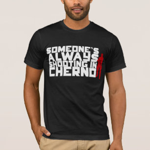 Jemand, das IMMER in Cherno - weißer Text schießt T-Shirt