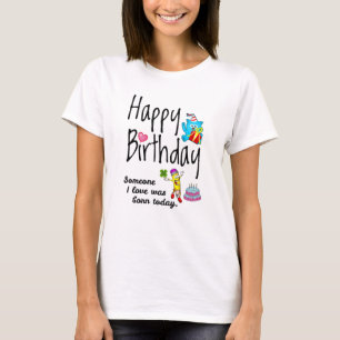 Jemand, den ich Liebe habe, war heute geboren - Ge T-Shirt
