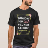 Jemand, den Sie Liebe brauchen, wird eine Choice P T-Shirt (Vorderseite)
