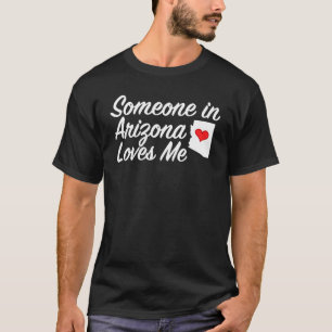 Jemand in Arizona Lieben Me T - Shirt Wertvolles G