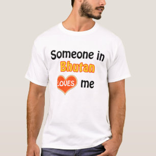 Jemand in Bhutan Lieben mir T-Shirt