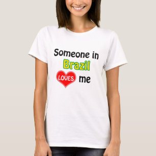Jemand in Brasilien Lieben mir T - Shirt