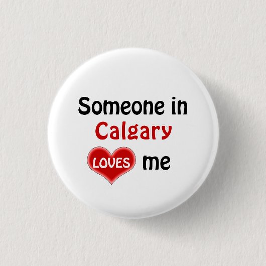 Jemand in Calgary Lieben mir Button (Vorderseite)