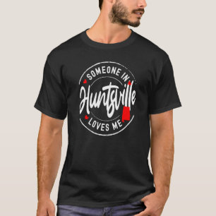 Jemand in Huntsville, Alabama Lieben Me T-Shirt