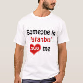 Jemand in Istanbul Lieben mich T Shirt (Vorderseite)