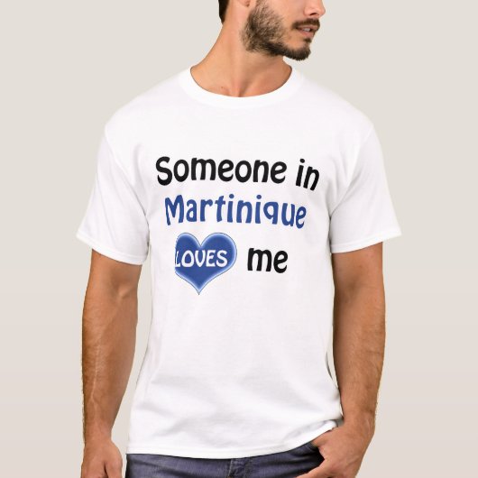 Jemand in Martinique Lieben mir T-Shirt (Vorderseite)