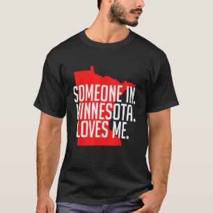 Jemand in Minnesota Liebe Me - Staat Mine T-Shirt