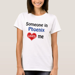 Jemand in Phoenix Lieben mir T-Shirt