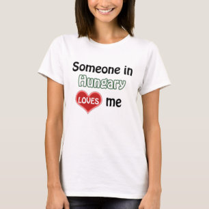 Jemand in Ungarn liebt mich T-Shirt