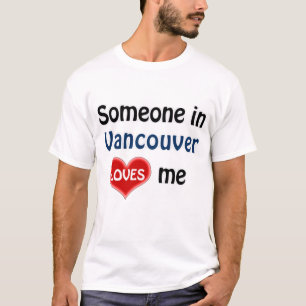 Jemand in Vancouver Lieben mir T Shirt