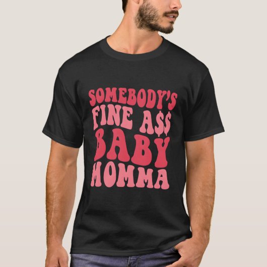 Jemand ist gut wie Baby Momma Mama Mama Sprichwort T-Shirt (Vorderseite)