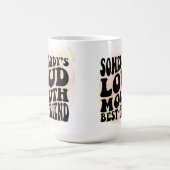 Jemand ist Loud Mouth bester Freund Kaffeetasse (Mittel)