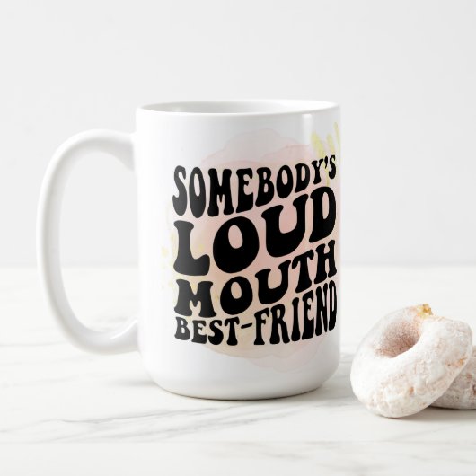 Jemand ist Loud Mouth bester Freund Kaffeetasse (Mit Donut)