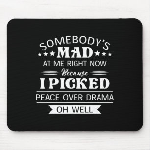 Jemand ist sauer, dass ich Frieden statt Drama gew Mousepad