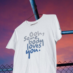 Jemand Liebe dich T-Shirt