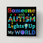 Jemand mit AUTISM leuchtet meine Welt auf Button (Vorderseite)