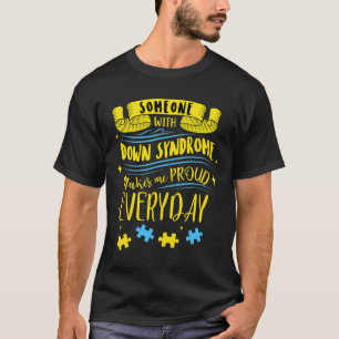 Jemand mit Down-Syndrom macht mich jeden Tag stolz T-Shirt