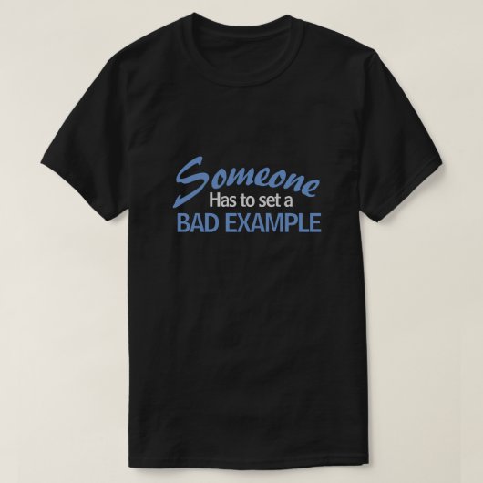 JEMAND MUSS EIN SCHLECHTES BEISPIEL SET T-Shirt (Design vorne)