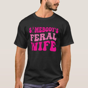 Jemand s Feral Ehefrau Retro Groovy Ehefrau Leben T-Shirt