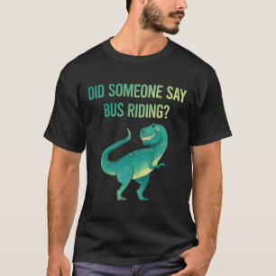 Jemand sagt, Bus fährt T-Shirt