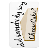 Jemand sagt Cheesecake? Magnet (Vertikal)