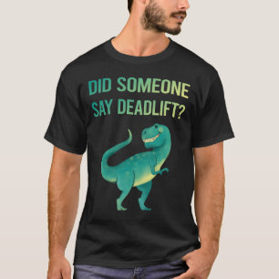 Jemand sagt Deadlift T-Shirt