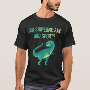 Jemand sagt, Hund Sport T-Shirt
