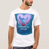 Jemand sagt Shrimp T-Shirt (Vorderseite)