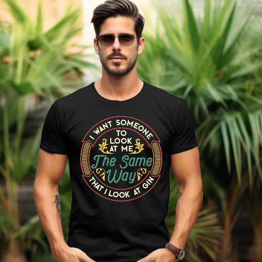 Jemand schaut mich an, so wie ich Gin T - Shirt se