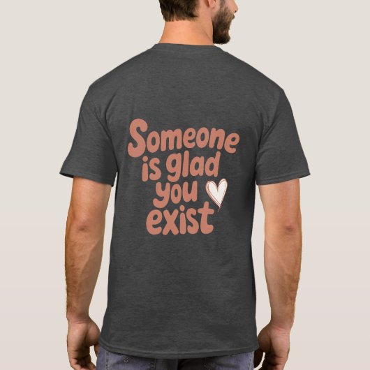 Jemandem ist froh, dass du existierst T-Shirt (Rückseite)