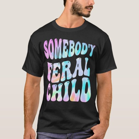 Jemand's Feral Child Funny Groovy Gefärbte Krawatt T-Shirt (Vorderseite)