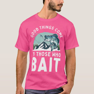 Jene, die die Fischer ködern, kommen gut zurecht T-Shirt