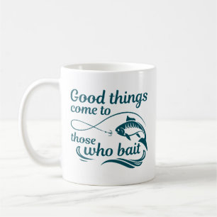Jene, die ködern, kommen zu guten Dingen Kaffeetasse