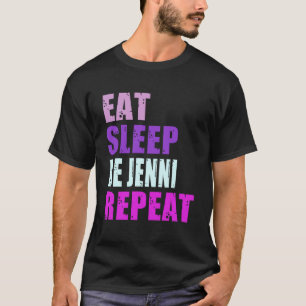 Jenni Eat Sleep Be Repeat Jenni T-Shirt