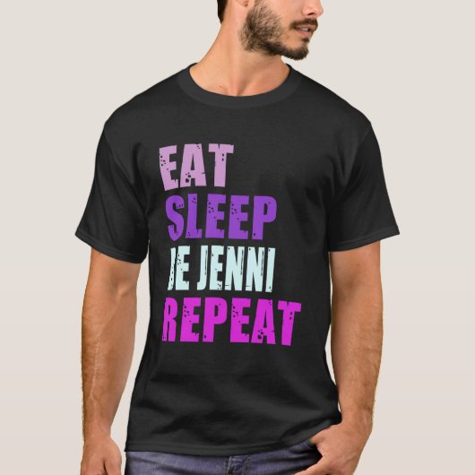 Jenni Eat Sleep Be Repeat Jenni T-Shirt (Vorderseite)