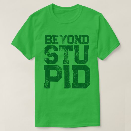 Jenseits der dummen Einstellung Spaß T-Shirt (Design vorne)
