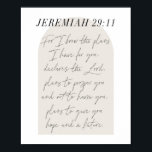 Jeremiah 29:11 Minimal Boho Beige Arch Script Poster<br><div class="desc">Denn ich kenne die Pläne,  die ich für euch habe,  erklärt der Herr,  plant euch zu gedeihen und euch nicht zu verletzen,  plant euch Hoffnung und eine Zukunft zu geben. -Jeremiah 29:11 Minimal Boho Beige Arch Script</div>