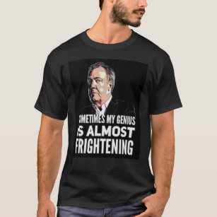 Jeremy Clarkson & quot;Sometimes My Genius Is Almo T-Shirt