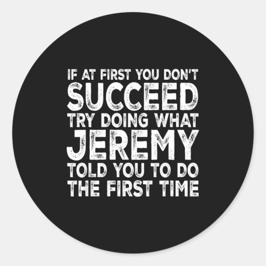 Jeremy - If At First You Don't Succeed Try Doing W Runder Aufkleber (Vorderseite)