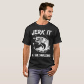 Jerk it bis sie Funny Fishing Hobbies verschluckt T-Shirt (Vorne ganz)
