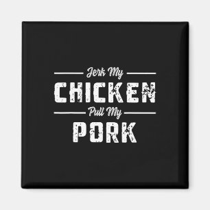 Jerk My Chicken Pull My Pork Funny Grillen Meats S Magnet