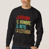 Jernimo El Hombre El Mito La Leyenda Regalo Para J Sweatshirt (Vorderseite)