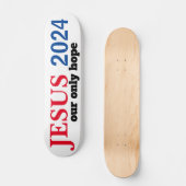 Jesus 2024 Unser einziger hoffnungsloser Präsident Skateboard (Vorderseite)