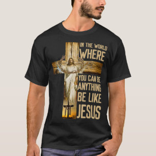 Jesus am Kreuz in der Welt, in der du sein kannst T-Shirt
