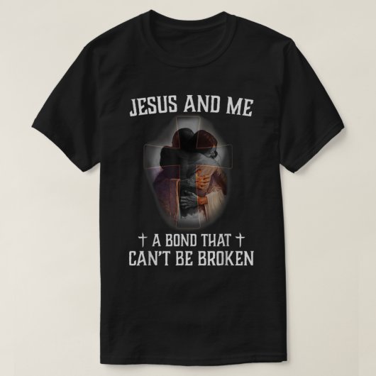 Jesus And Me A Bond That Cant Be Broken T-Shirt (Design vorne)