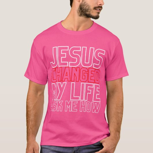Jesus änderte mein Leben Fragte mir, wie Christlic T-Shirt (Vorderseite)