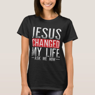 Jesus änderte mein Leben Fragte mir wie Christlich T-Shirt