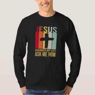 Jesus änderte mein Leben Fragte mir, wie Christus  T-Shirt