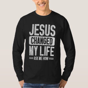 Jesus änderte mein Leben Fragte mir, wie Christus T-Shirt