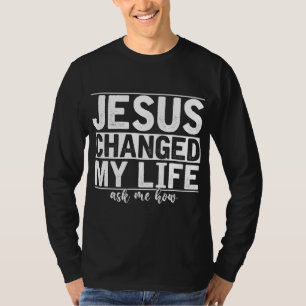 Jesus änderte mein Leben, Fragte mir, wie Christus T-Shirt